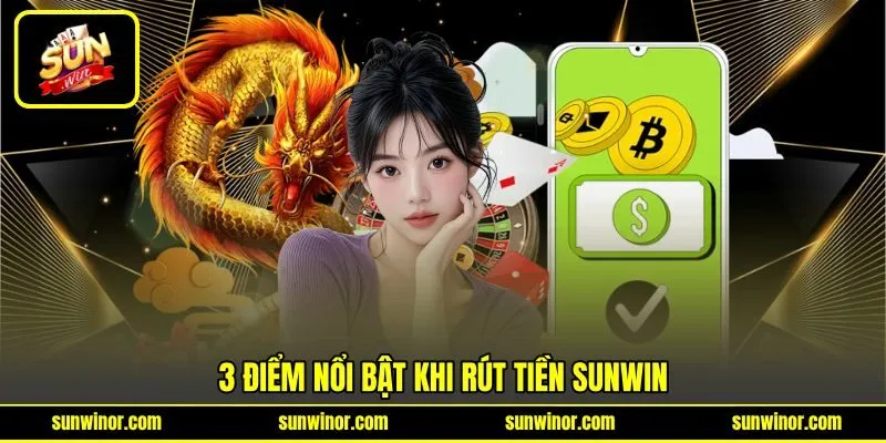 3 điểm nổi bật khi rút tiền SUNWIN